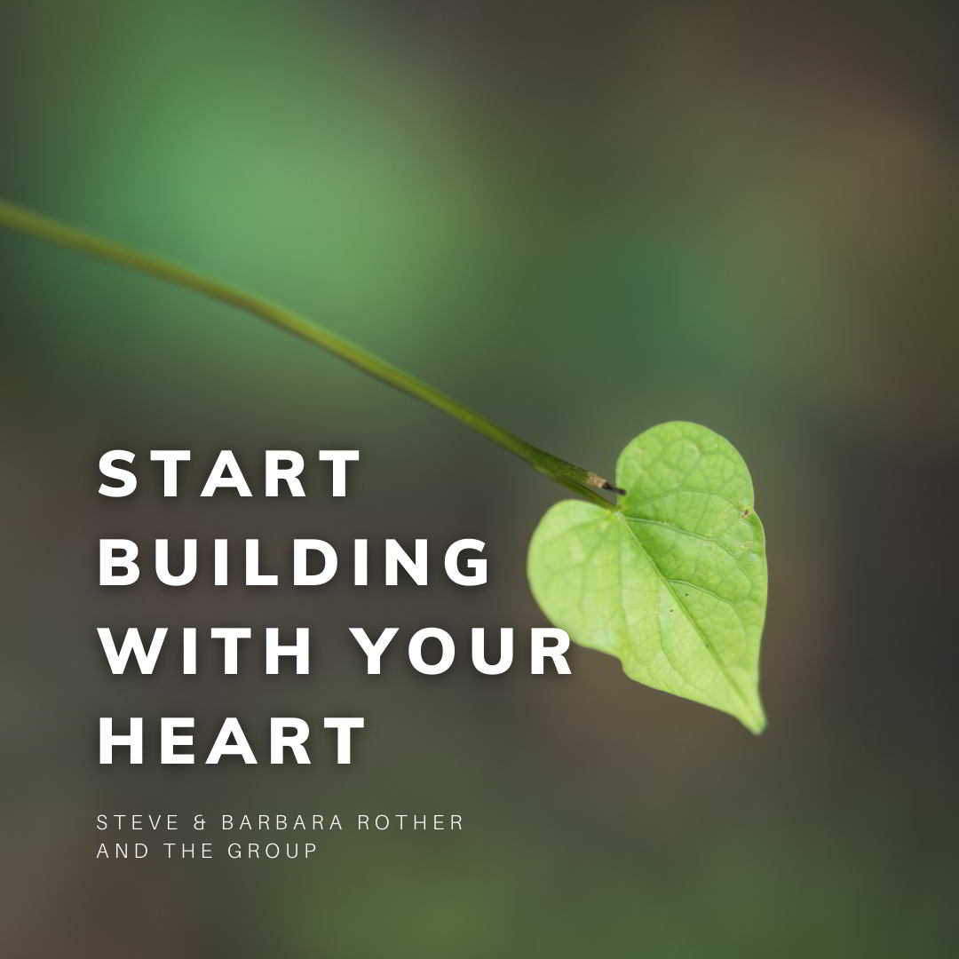 Start Building With Your Heart Steve And Barbara Rother And The Group